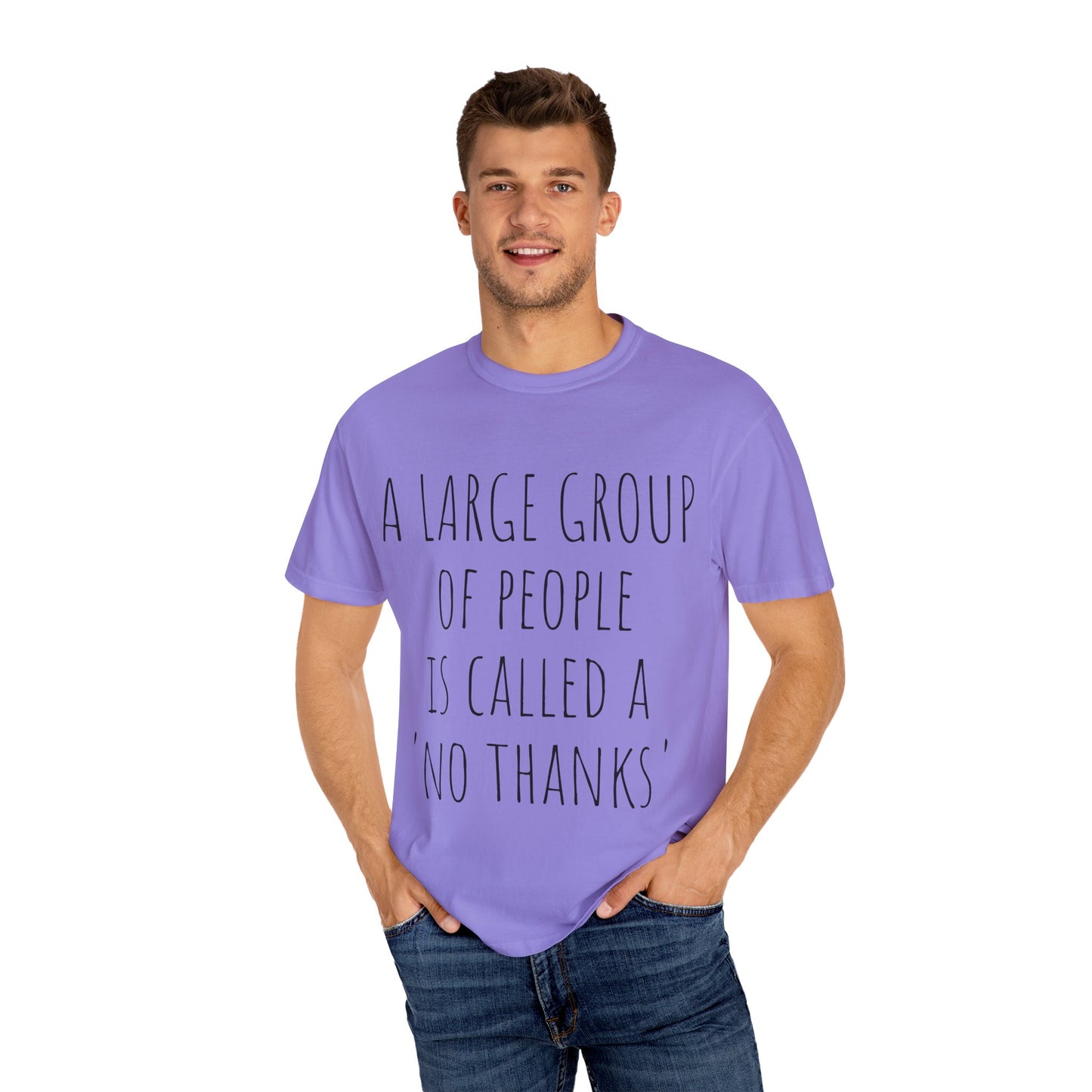 A large group of people is called A 'No Thanks' Unisex Garment-Dyed T-shirt