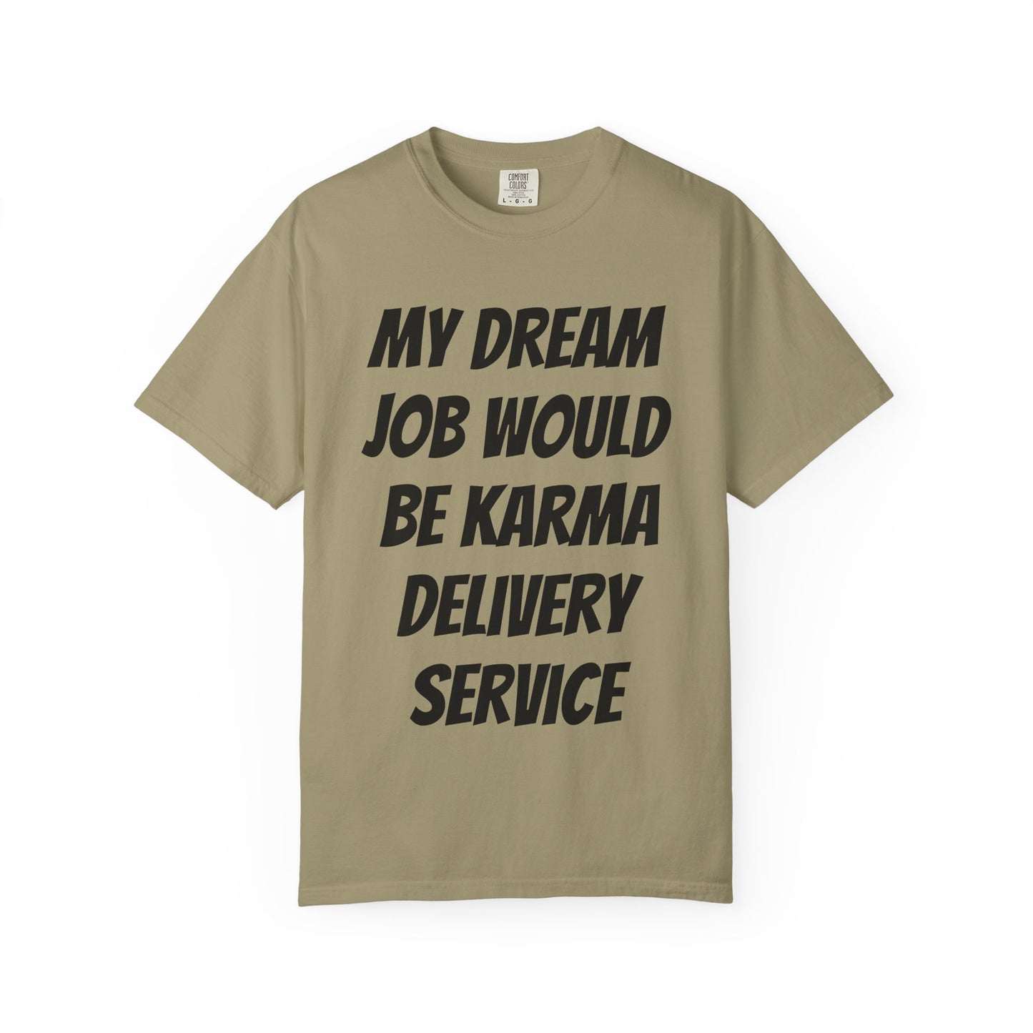 My Dream Job Would Be a Karma Delivery Service Unisex Garment-Dyed T-shirt