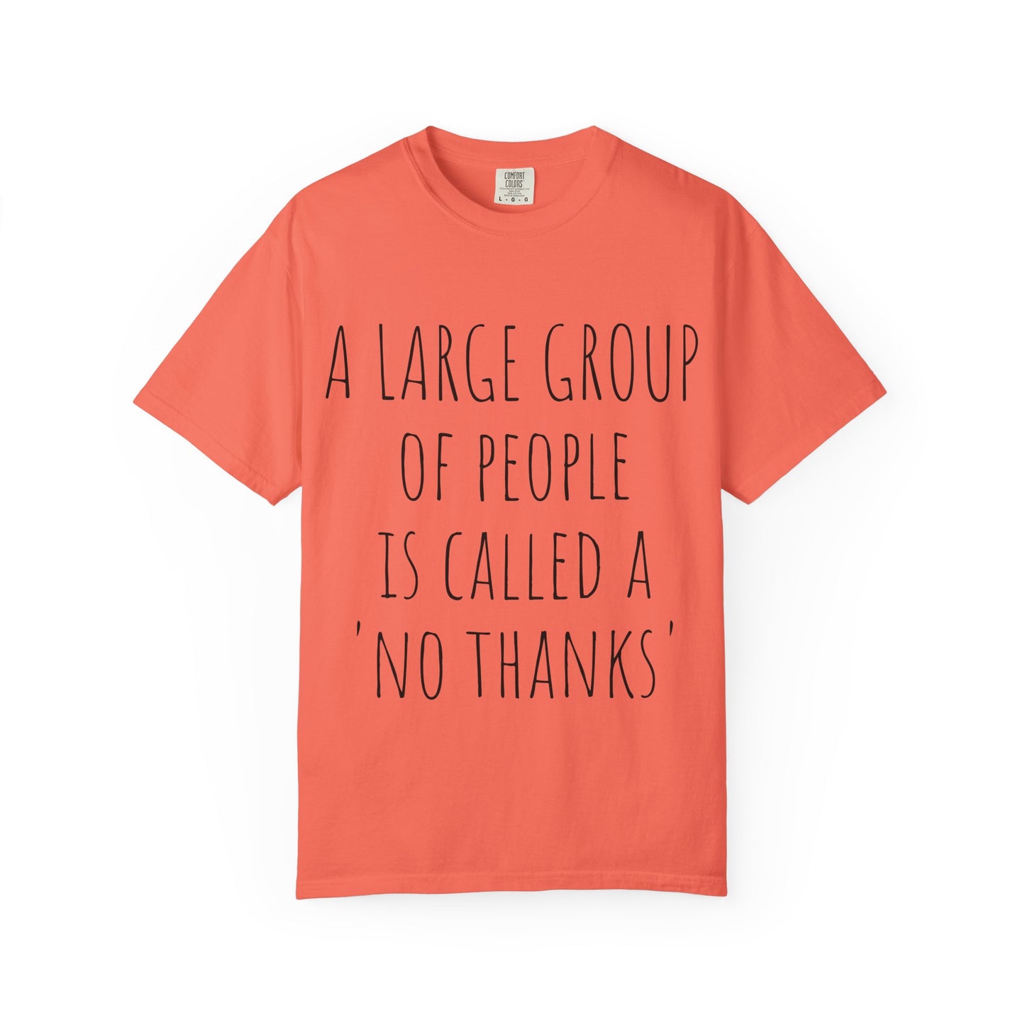A large group of people is called A 'No Thanks' Unisex Garment-Dyed T-shirt