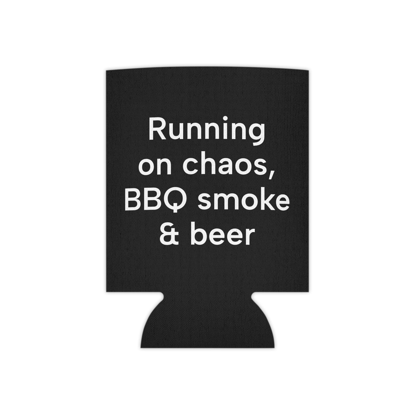 Running  on Chaos, BBQ smoke & beer Can Cooler