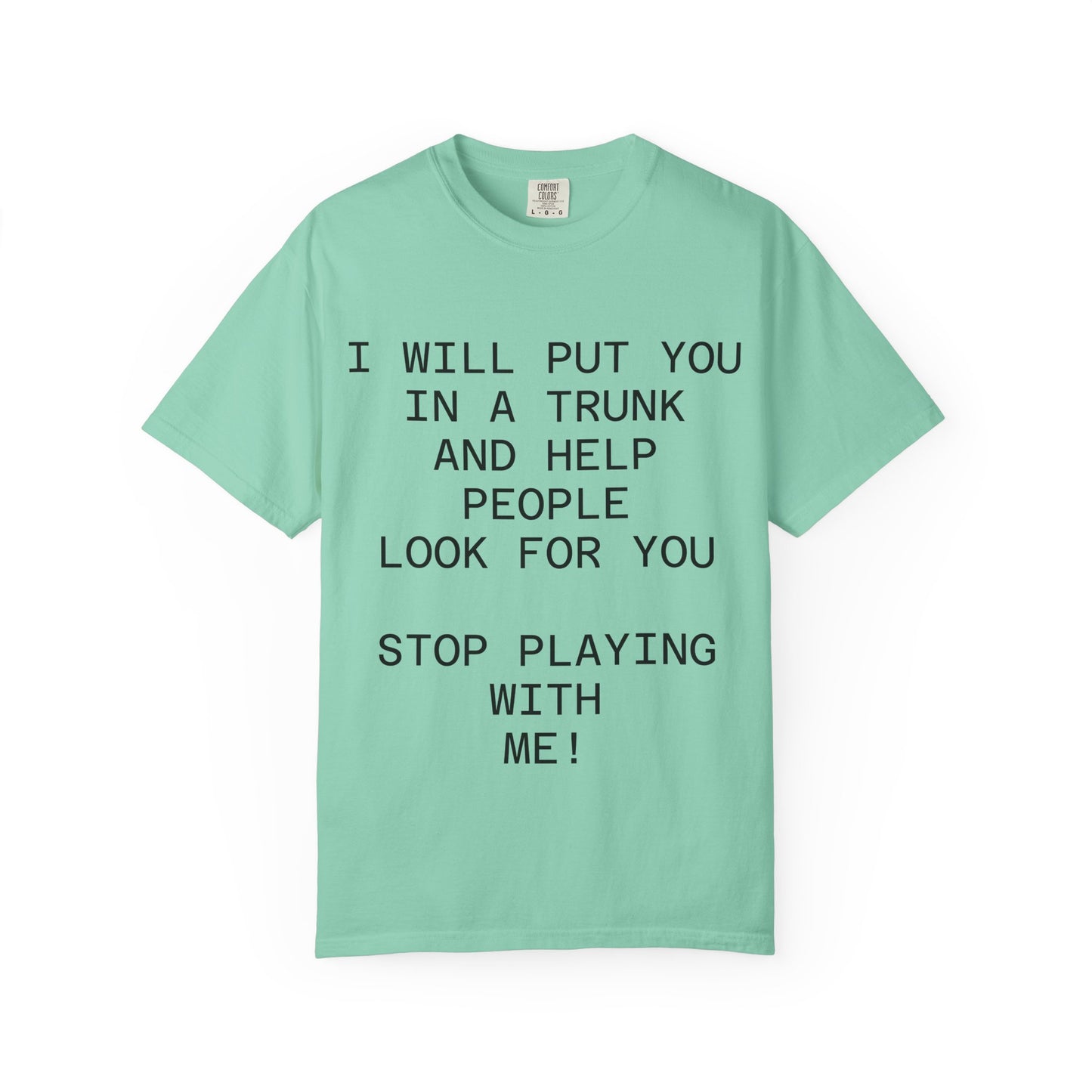 I Will Put You in the Trunk Unisex Garment-Dyed T-shirt