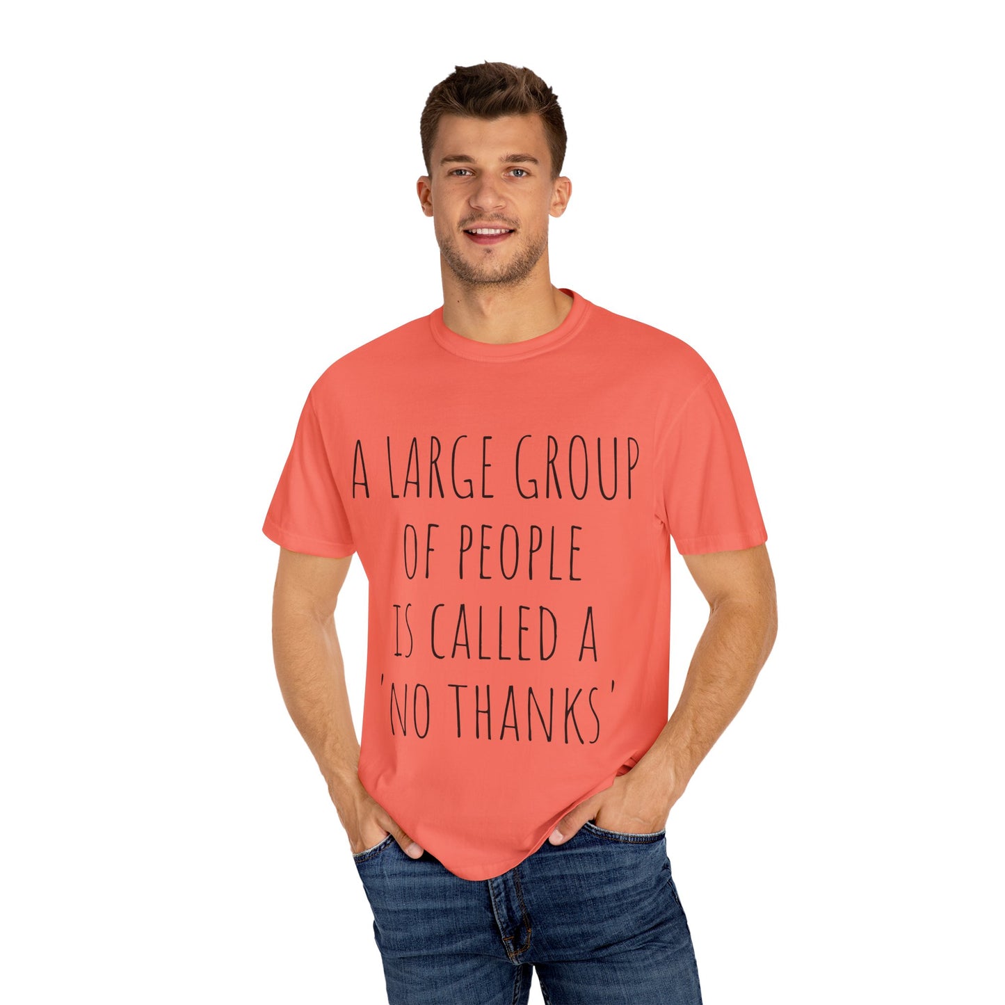 A large group of people is called A 'No Thanks' Unisex Garment-Dyed T-shirt