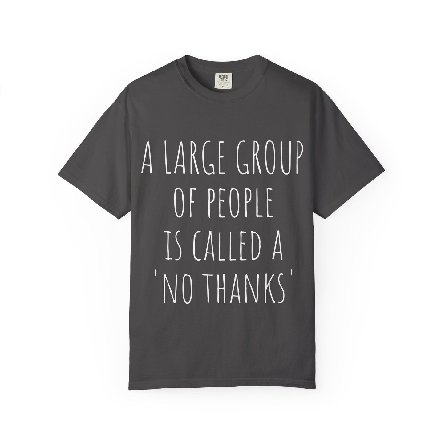 A large group of people is called A 'No Thanks' Unisex Garment-Dyed T-shirt