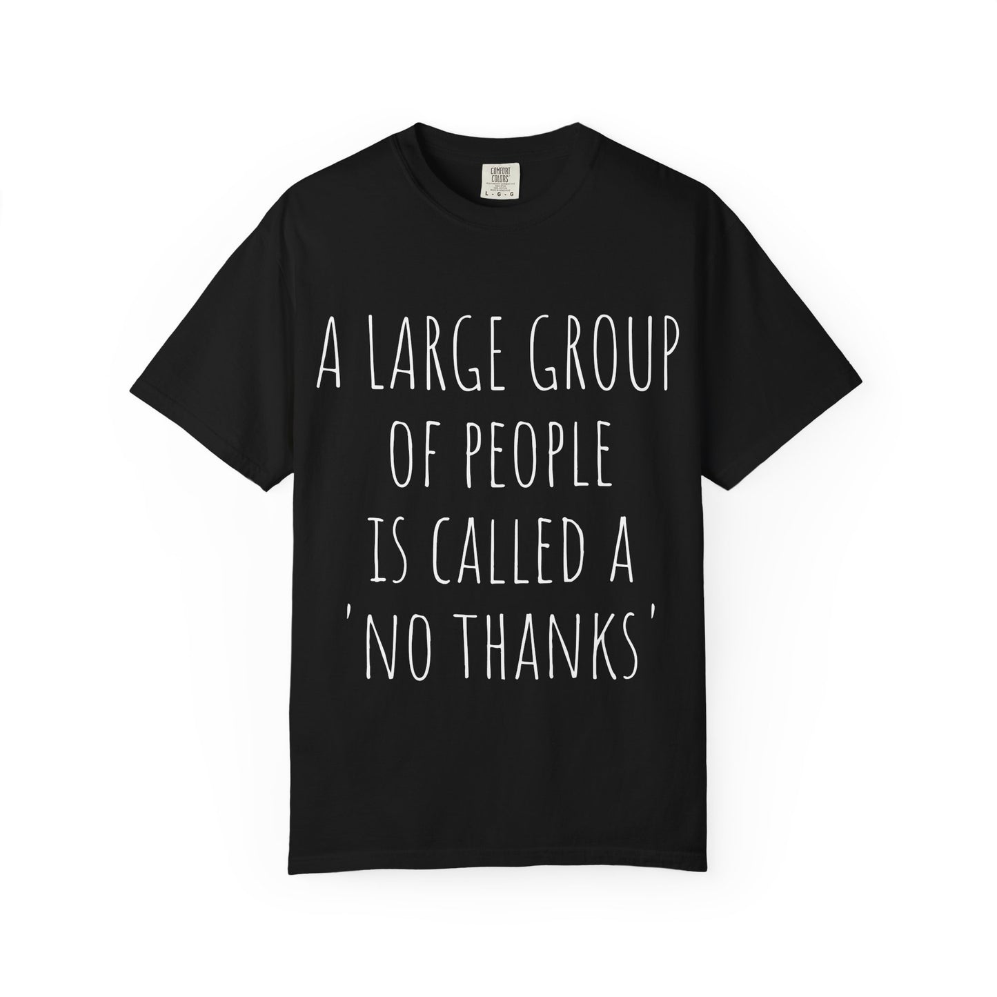 A large group of people is called A 'No Thanks' Unisex Garment-Dyed T-shirt