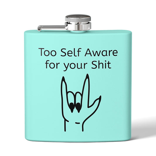 Too Self Aware for your Shit Stainless Steel Flask, 6oz