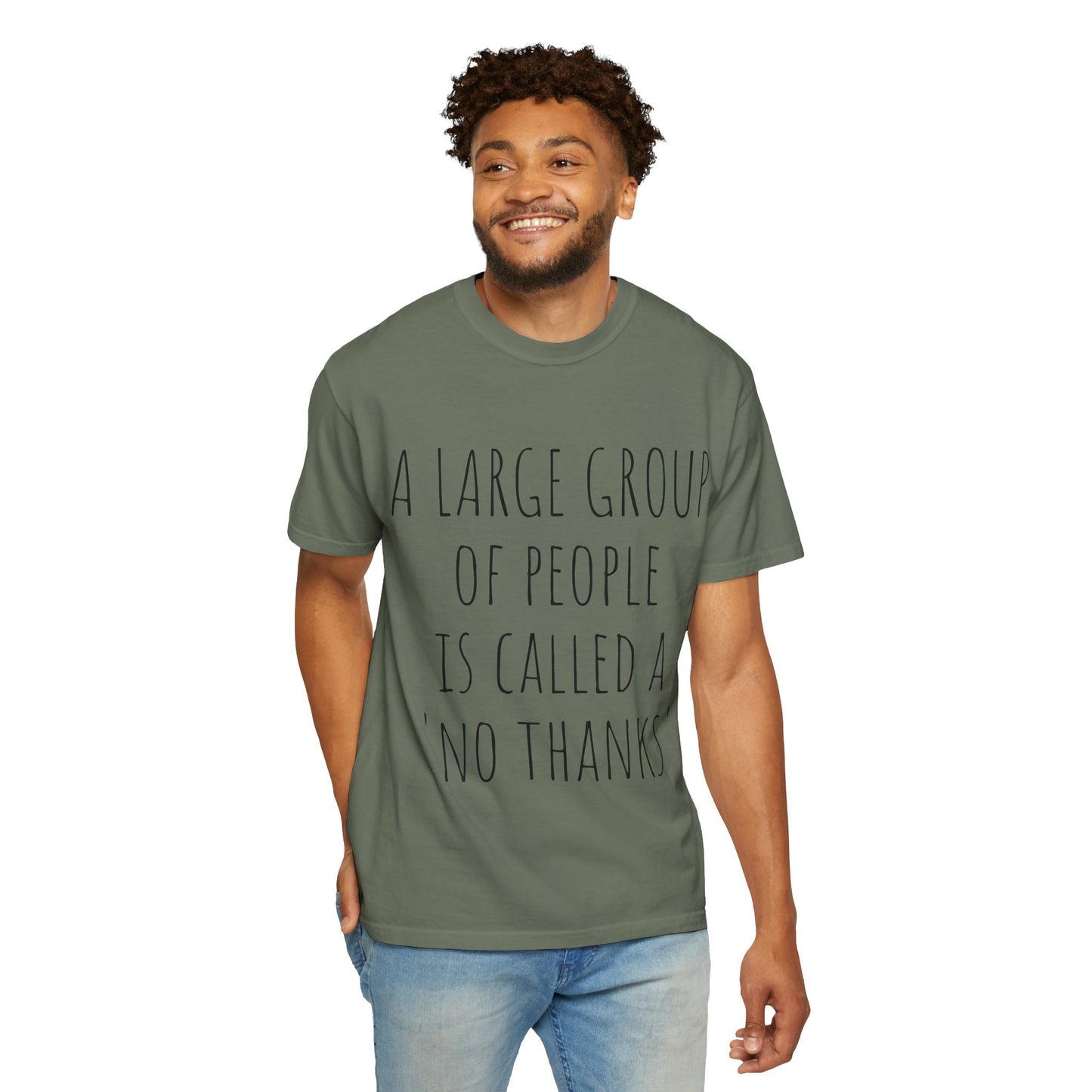 A large group of people is called A 'No Thanks' Unisex Garment-Dyed T-shirt