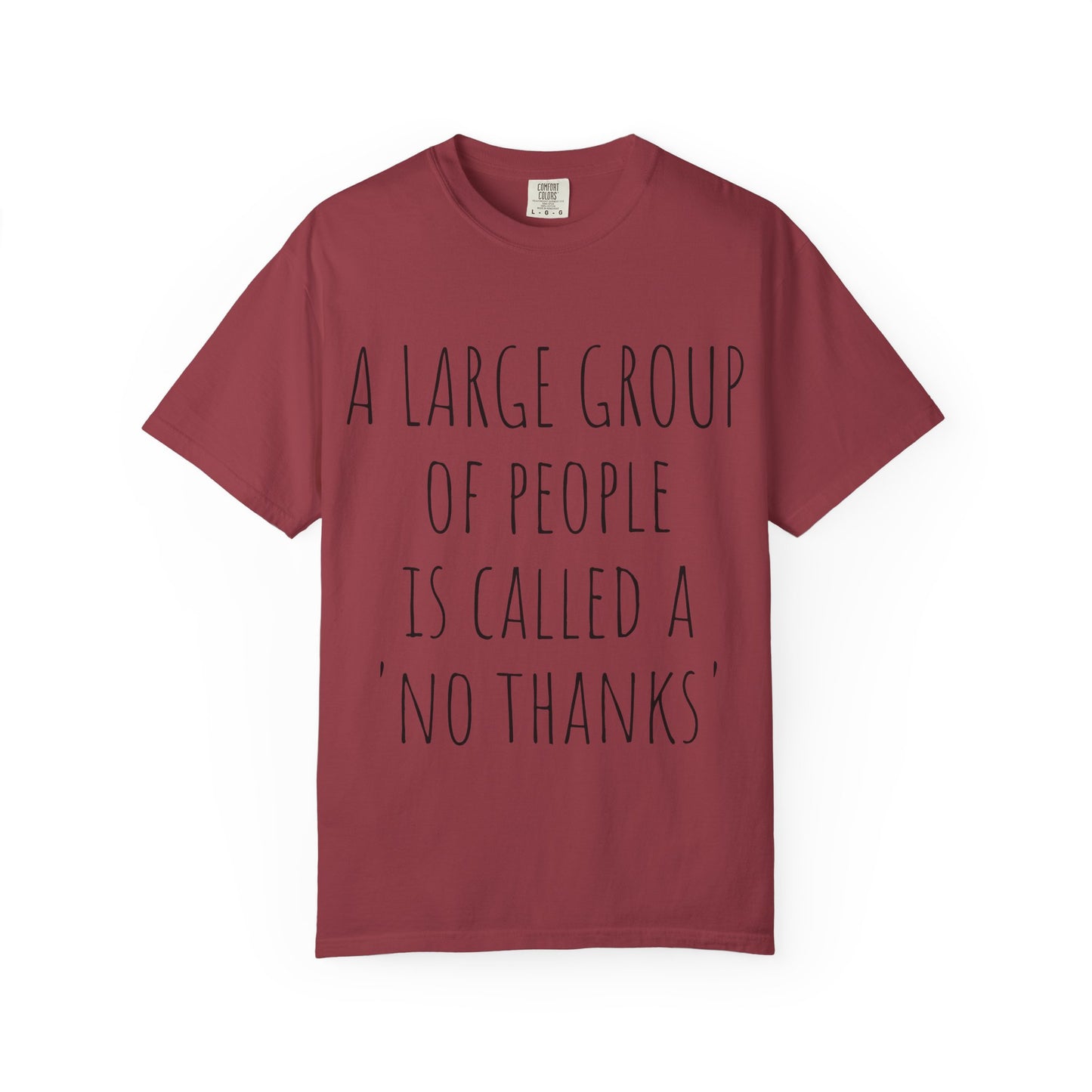 A large group of people is called A 'No Thanks' Unisex Garment-Dyed T-shirt