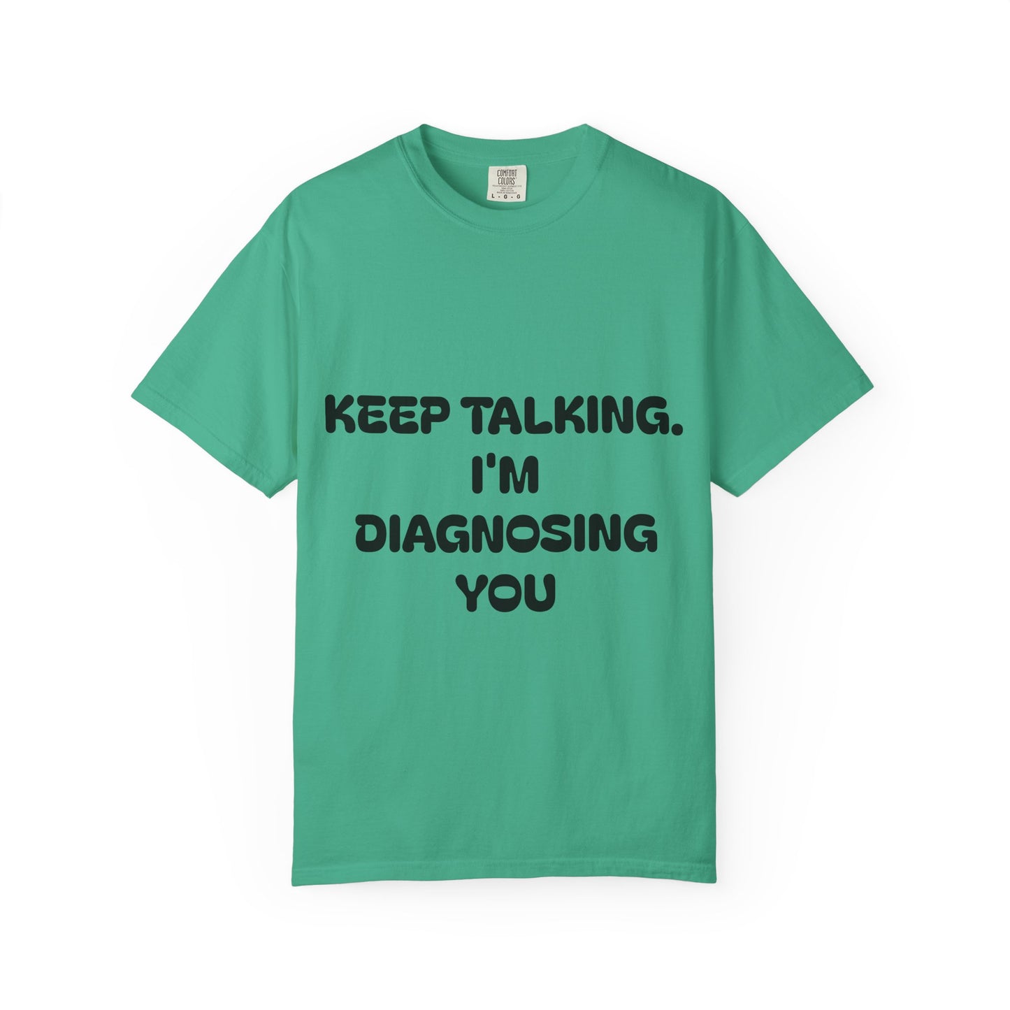 Keep Talking I'm Diagnosing You Unisex Garment-Dyed T-shirt