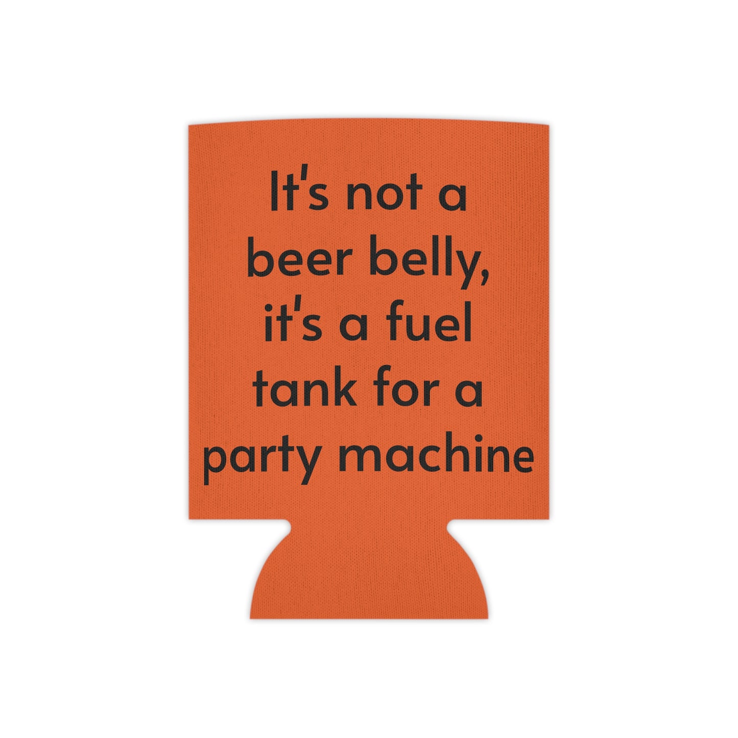 Its not a beer belly, its a fuel tank for a party machine Can Cooler