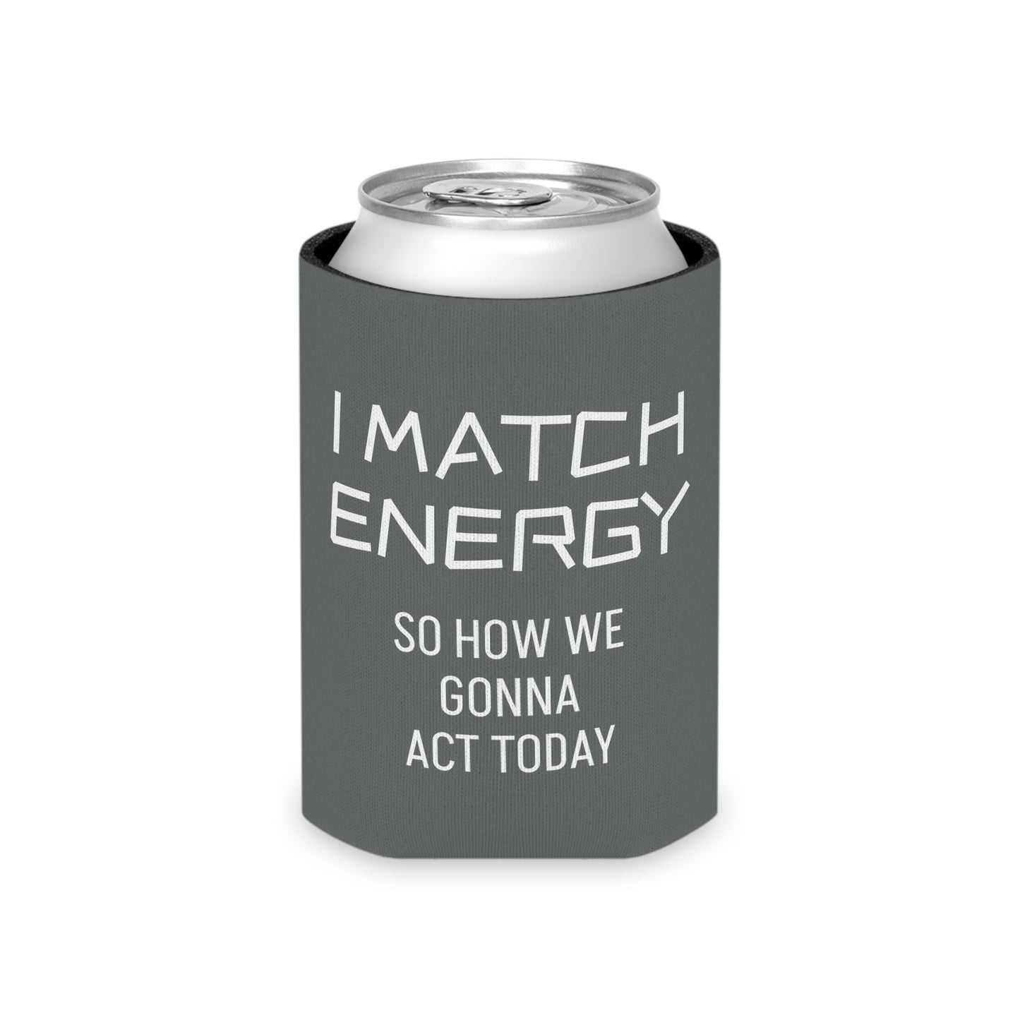 I Match Energy So How We Gonna Act Today Can Cooler