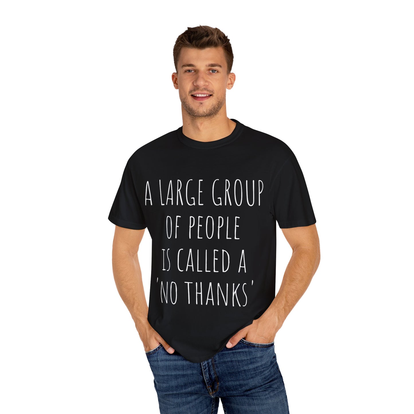 A large group of people is called A 'No Thanks' Unisex Garment-Dyed T-shirt
