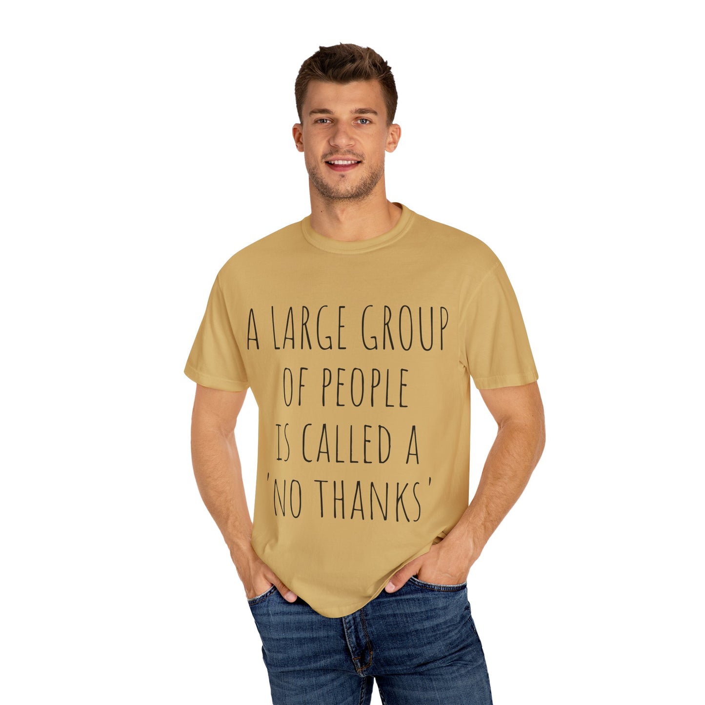 A large group of people is called A 'No Thanks' Unisex Garment-Dyed T-shirt