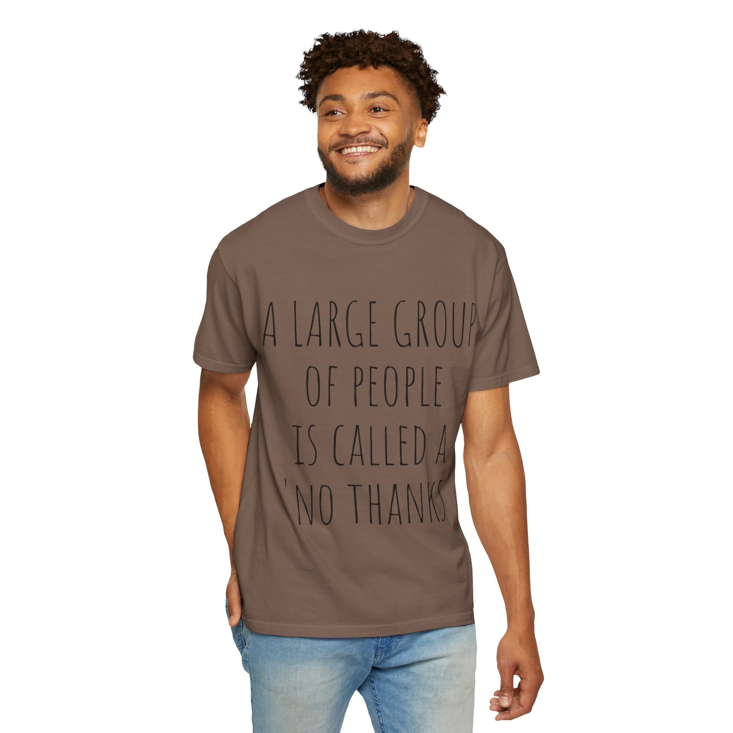 A large group of people is called A 'No Thanks' Unisex Garment-Dyed T-shirt