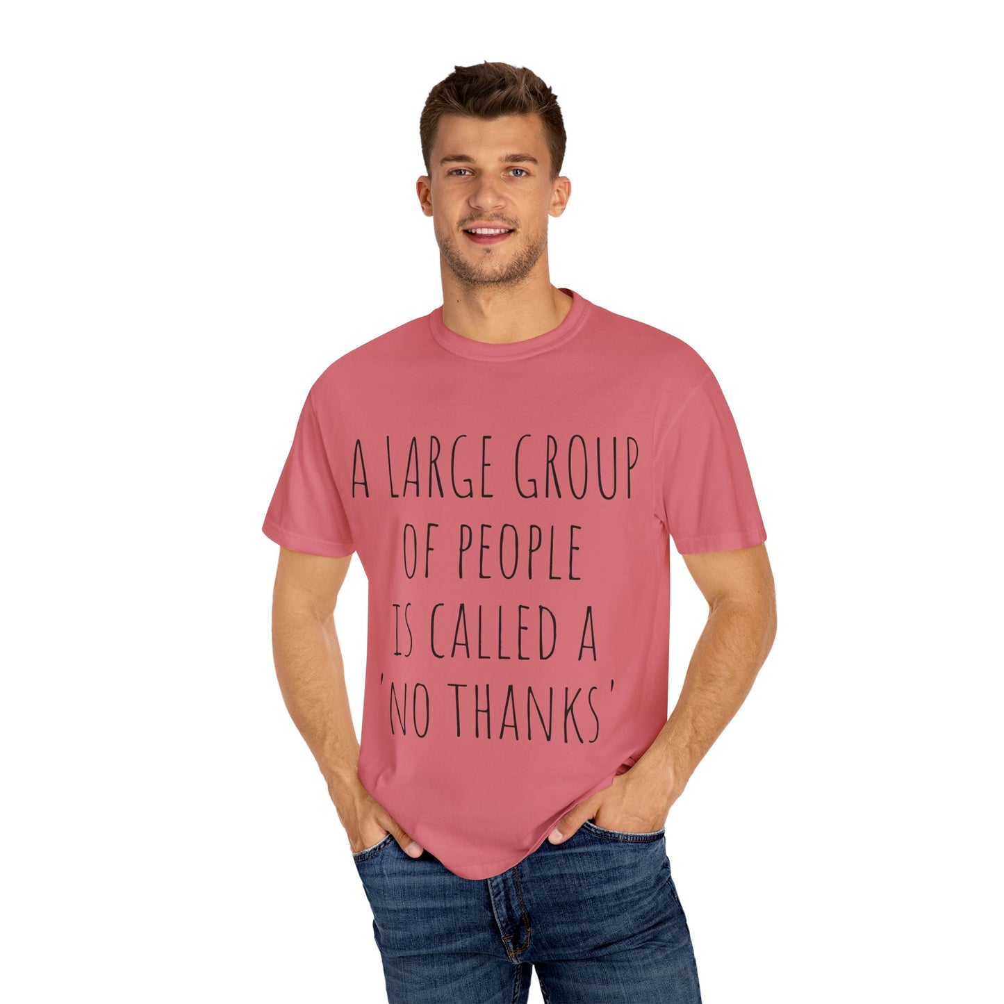 A large group of people is called A 'No Thanks' Unisex Garment-Dyed T-shirt