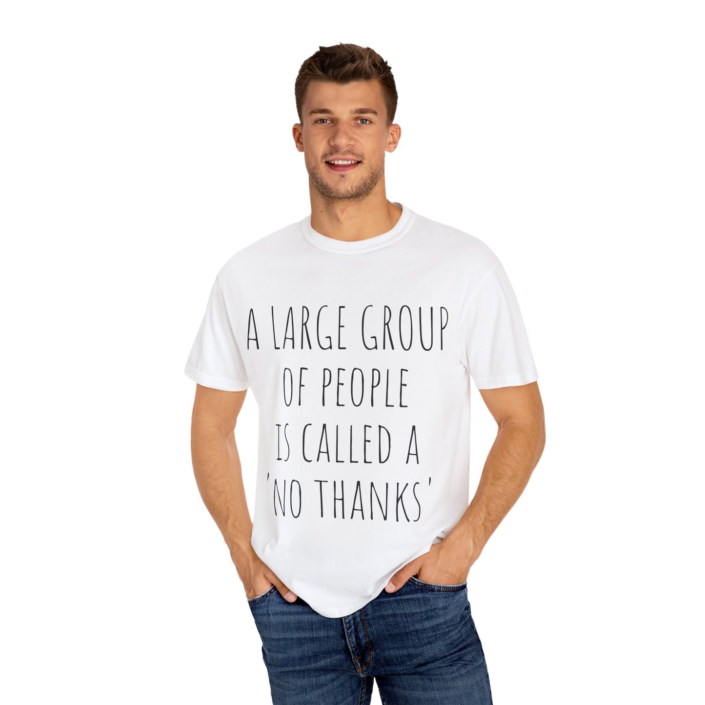 A large group of people is called A 'No Thanks' Unisex Garment-Dyed T-shirt