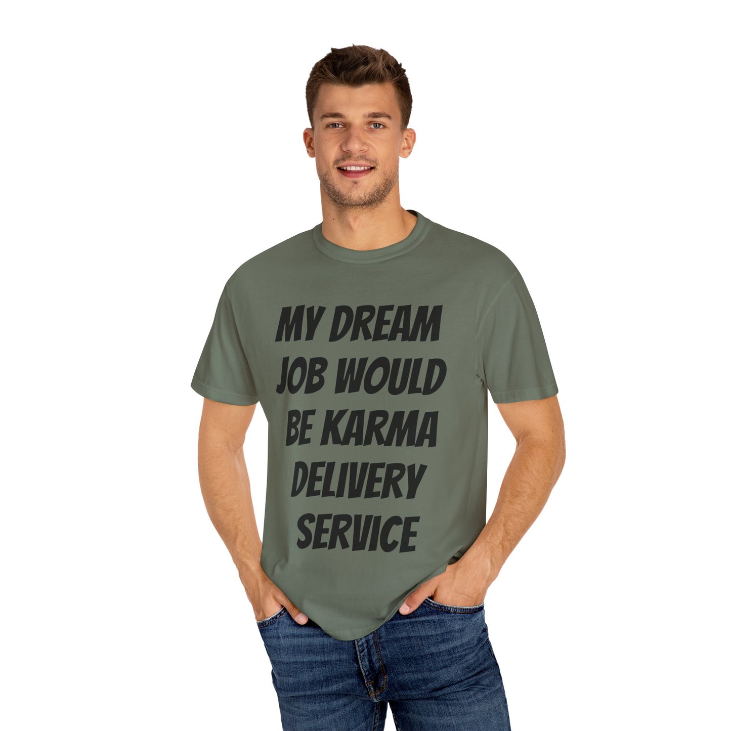 My Dream Job Would Be a Karma Delivery Service Unisex Garment-Dyed T-shirt